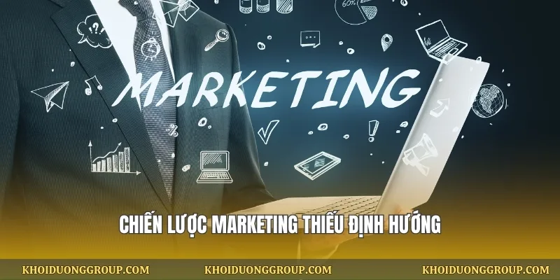 Chiến lược marketing thiếu định hướng