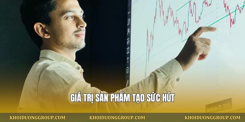 Giá trị sản phẩm tạo sức hút