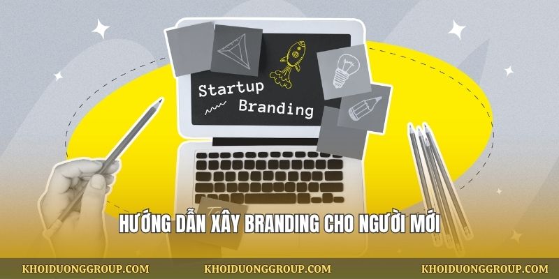 Hướng dẫn xây branding cho người mới
